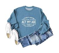 I Don't Know How to Act My Age Women's Long Sleeve Crewneck Sweatshirt, Graphic Print Pullover Tops for Casual Wear and Gifting