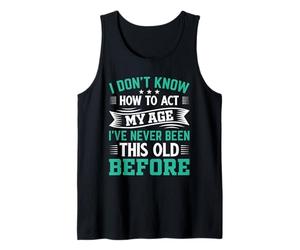 I Don't Know How to Agt My Age Débardeur