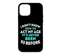 I Don't Know How to Agt My Age I've Never Been 93 Before Coque pour iPhone 12 Mini