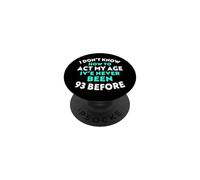 I Don't Know How to Agt My Age I've Never Been 93 Before PopSockets PopGrip Adhésif
