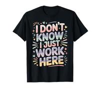 I Don't Know I Just Work Here Dictons sarcastiques drôles T-Shirt