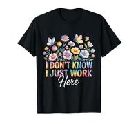 I Don't Know I Just Work Here Funny Sarcastic Collaborer T-Shirt