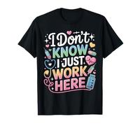 I Don't Know I Just Work Here Funny Sarcastic Collaborer T-Shirt