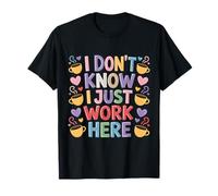 I Don't Know I Just Work Here Funny Sarcastic Collaborer T-Shirt