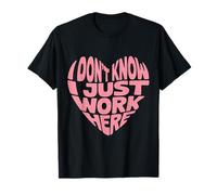 I Don't Know I Just Work Here Sarcastic Funny Office Humour T-Shirt