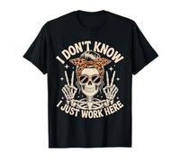 I Don't Know I Just Work Here Sarcastic Funny Office Humour T-Shirt