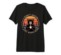 I Don't Know I Just Work Here T-Shirt Haut de Gamme