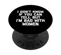 I Don't Know If You Can Tell But I'm Bad with Women - Drôle PopSockets PopGrip Adhésif