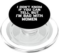 I Don't Know If You Can Tell But I'm Bad with Women - Drôle PopSockets PopGrip pour MagSafe
