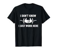 I Don't Know Just Work Here Funny Jokes Sarcastic T-Shirt