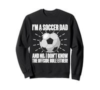 I Don't Know The Offside Rule Either! Soccer Dad Sweatshirt