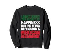 I Don't Know The Secret to Happiness Food Restaurant Mexicain Sweatshirt