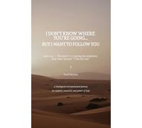 I Don't Know Where You're Going… But I Want to Follow You: The cry of the heart in the face of the unknown, and Jesus' response: "I am the way"