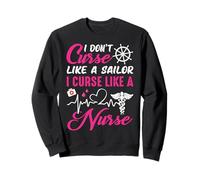 I Don't Like A Sailor I Curse Like A Nurse Funny Nursing Sweatshirt