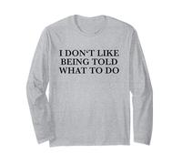 I Don't Like Being Told What to Do (Drôle) Manche Longue