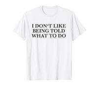 I Don't Like Being Told What to Do (Drôle) T-Shirt