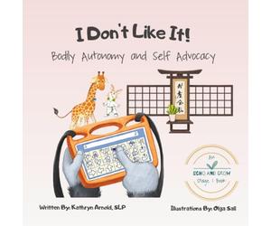 I Don't Like It: Bodily Autonomy and Self Advocacy: A Children's Book and Educational Resource About Setting Boundaries, Gestalt Language Processing, Echolalia, AAC, and Multi-Modal Communication
