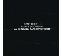 I don’t like shit, I don’t go outside