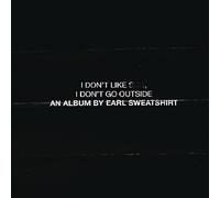 I Don't Like Shit, I Don't Go Outside: An Album by Earl Sweatshirt by Earl Sweatshirt