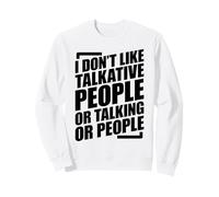 I Don't Like Talkative People Or People Or Talking Sweatshirt
