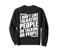 I Don't Like Talkative People Or People Or Talking Sweatshirt