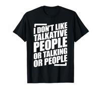 I Don't Like Talkative People Or People Or Talking T-Shirt