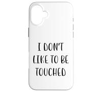 I Don't Like to be touchched Funny Idea White Lie Party Coque pour iPhone 16 Plus