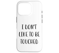 I Don't Like to be touchched Funny Idea White Lie Party Coque pour iPhone 16 Pro