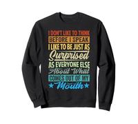 I Don't Like to Think Before I Speak - Funny Sarcastic Quote Sweatshirt