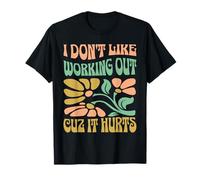 I Don't Like Working Out Cuz It Hurts Boho Floral Retro T-Shirt