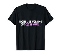 I Don't Like Working Out Cuz It Hurts Girls T-Shirt