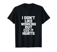 I Don't Like Working Out Cuz It Hurts Humour T-Shirt