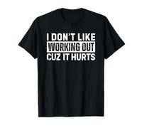 I Don't Like Working Out Cuz It Hurts T-Shirt