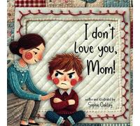 I don't love you, Mom!: A Heartwarming Children's Book About Big Emotions, Tantrums, and a Mother’s Unbreakable Love