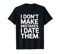 I Don't Make Mistakes I Date Them Humour Célibataire Ex T-Shirt