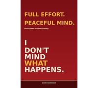 I Don't Mind What Happens: Five Axioms to Quiet Anxiety - Without Fighting Your Mind