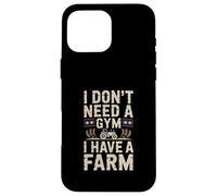 I Don't Need a Gym I Have a Farm Tractor Coque pour iPhone 16 Pro Max