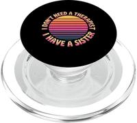 I Don't Need A Therapist I Have A Sister Sibling Love - PopSockets PopGrip pour MagSafe