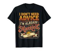 I Don't Need Advice I'm Already Married Mariage, Couple - T-Shirt
