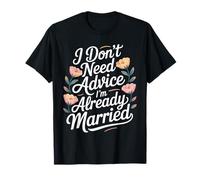 I Don't Need Advice I'm Already Married Mariage, Couple - T-Shirt