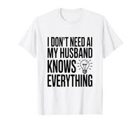 I Don't Need AI My Husband Knows Everything Humour T-Shirt