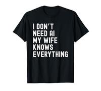 I Dont Need AI My Wife Knows Everything Humour Familial drôle T-Shirt