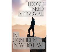 I Don't Need Approval I'm Confident In Who I Am: Motivational Notebook With Positive Affirmations, Inspiring Journal, Lined Notebook, GET YOURS TODAY