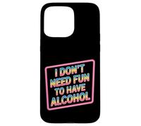 I Don't Need Fun to Have Alcohol Introvert Party Drink |- Coque pour iPhone 15 Pro Max