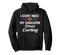 I Don't Need Google My Daughter Knows Everything Funny Sweat à Capuche
