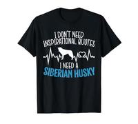 I Don't Need Inspirational Citations I Need A Sibérie Huskey T-Shirt Graphique avec Valeur