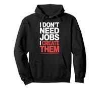 I Don't Need Jobs I Create Them Entrepreneur d'affaires |- Sweat à Capuche