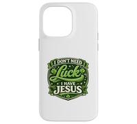 I Don't Need Luck I Have Jesus Funny St Patrick Day Jokes Coque pour iPhone 14 Pro Max