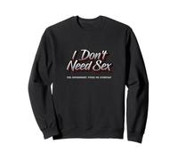 I Don't Need Sex - The Government Fucks Me Everyday - Drôle Sweatshirt
