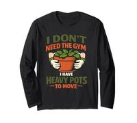 I Don't Need The Gym Gardening is My Exercise Pots Lourds Manche Longue